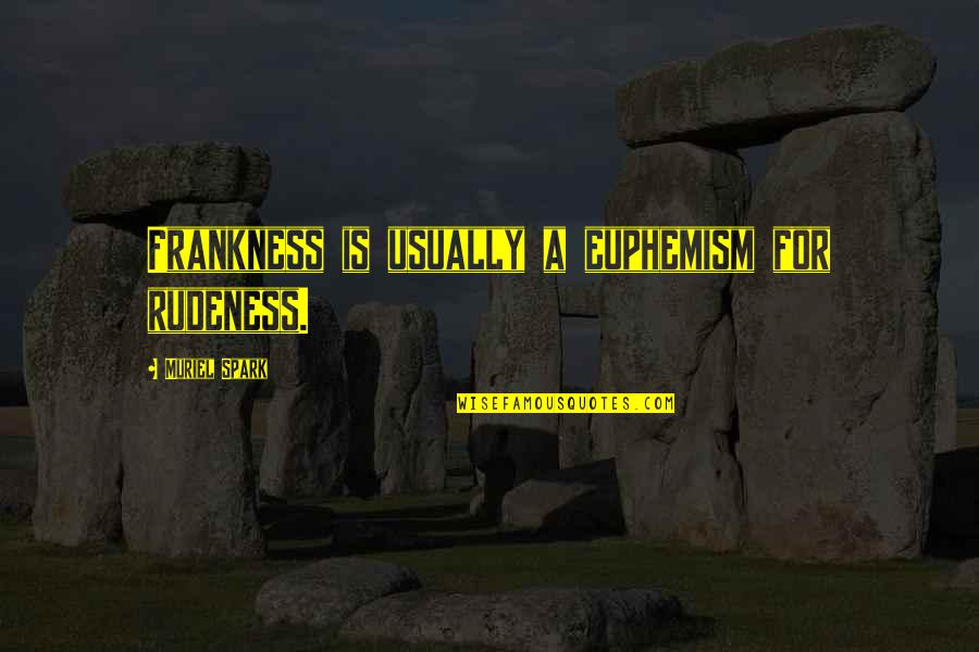 Maa Annapurna Quotes By Muriel Spark: Frankness is usually a euphemism for rudeness.
