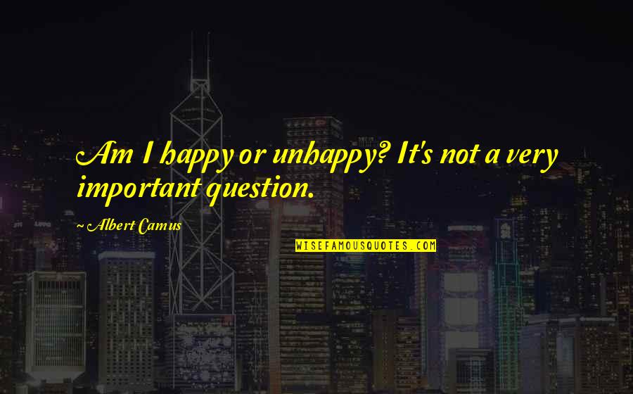 Maa Baap Islamic Quotes By Albert Camus: Am I happy or unhappy? It's not a Maa Baap Islamic Quotes By Albert Camus: Am I happy or unhappy? It's not a