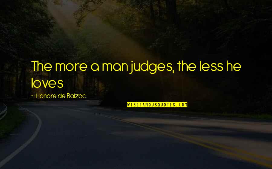 Maa Baap Ki Khidmat Quotes By Honore De Balzac: The more a man judges, the less he