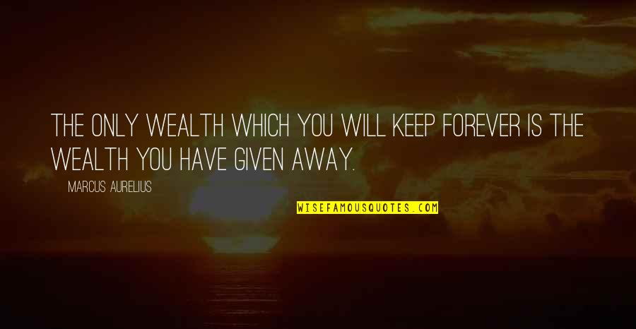 Maa Baap Ki Khidmat Quotes By Marcus Aurelius: The only wealth which you will keep forever