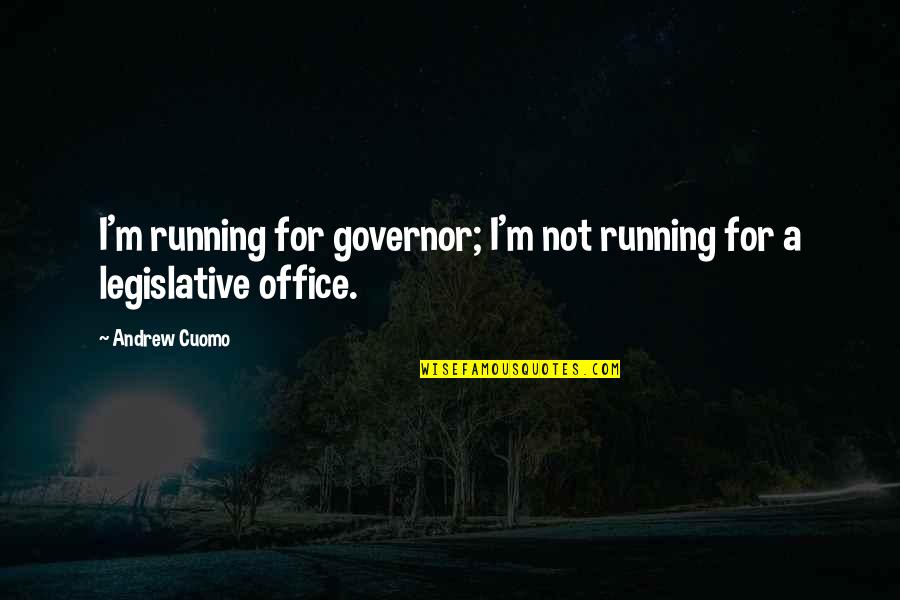 Maa Baap Ko Mat Bhulna Quotes By Andrew Cuomo: I'm running for governor; I'm not running for