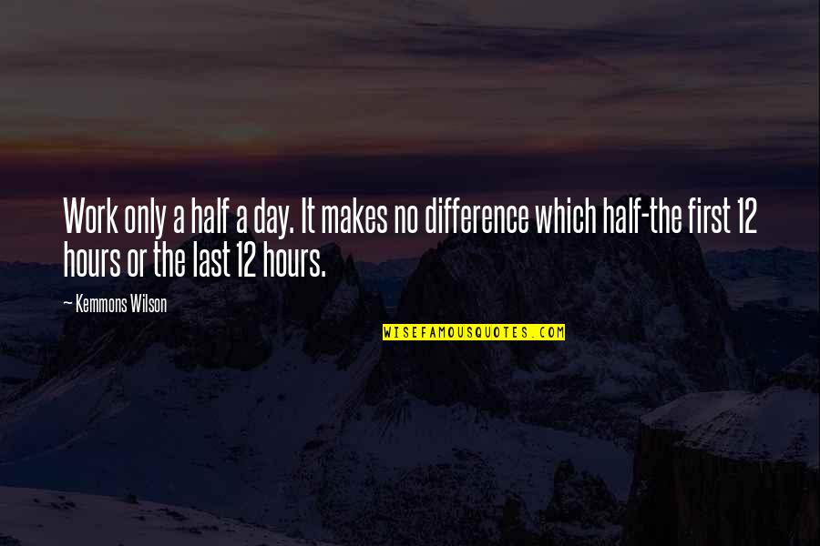 Maa Jannat Quotes By Kemmons Wilson: Work only a half a day. It makes Maa Jannat Quotes By Kemmons Wilson: Work only a half a day. It makes