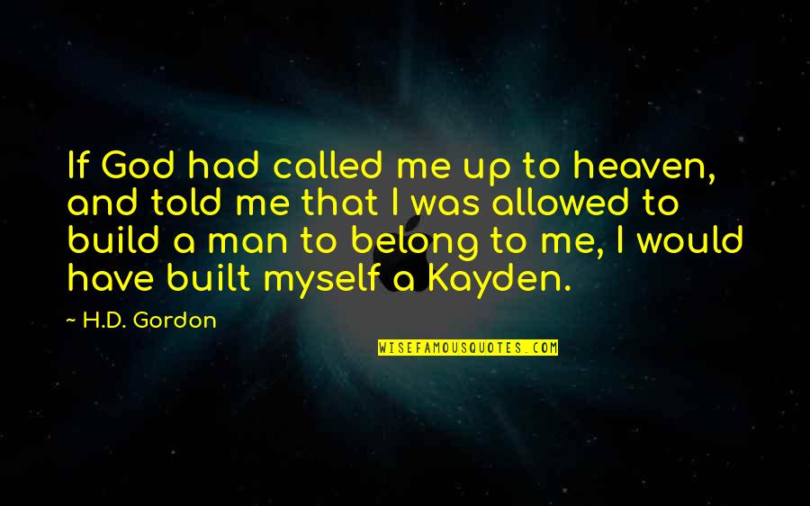 Maa Ka Pyar Quotes By H.D. Gordon: If God had called me up to heaven,