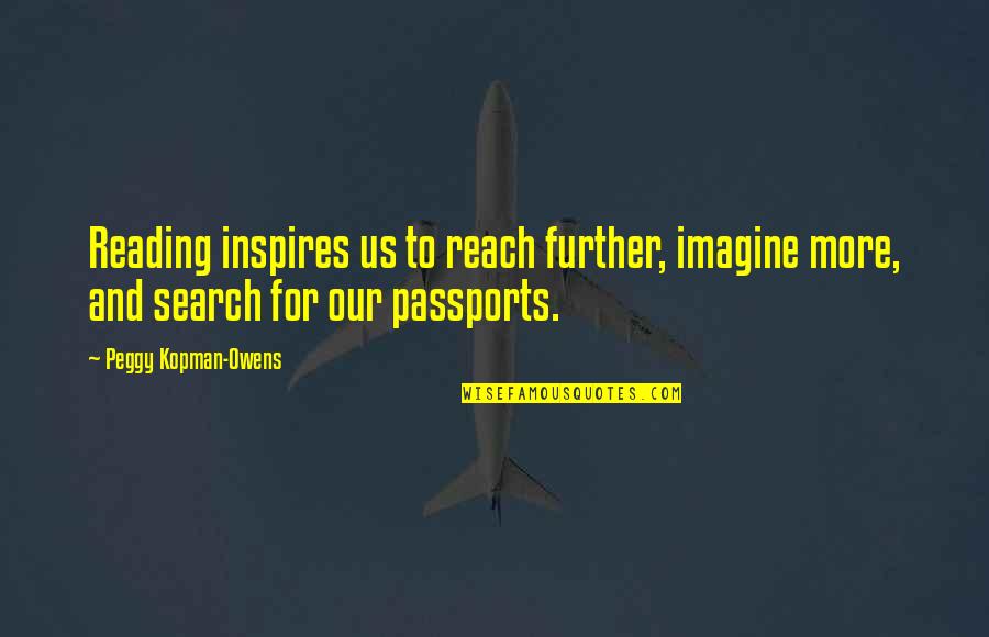 Maa Ke Aansu Quotes By Peggy Kopman-Owens: Reading inspires us to reach further, imagine more, Maa Ke Aansu Quotes By Peggy Kopman-Owens: Reading inspires us to reach further, imagine more,