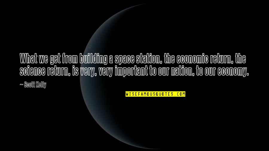 Maa Par Quotes By Scott Kelly: What we get from building a space station,