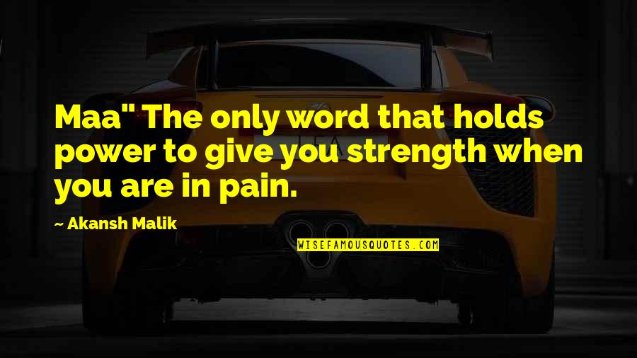 Maa Quotes By Akansh Malik: Maa" The only word that holds power to