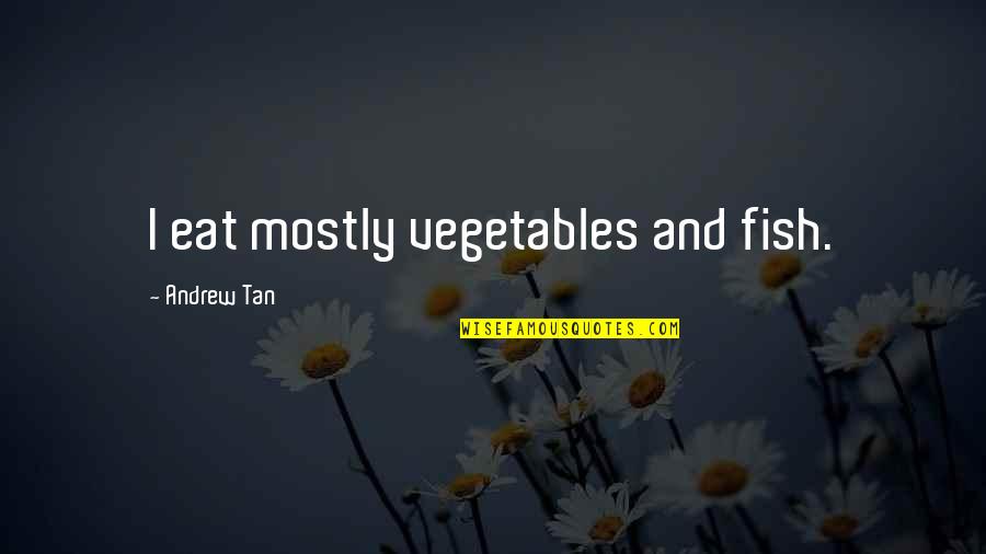 Maa Saraswati Puja Quotes By Andrew Tan: I eat mostly vegetables and fish. Maa Saraswati Puja Quotes By Andrew Tan: I eat mostly vegetables and fish.