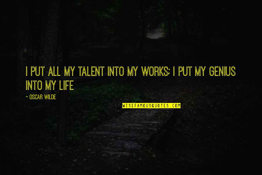 Maa Tujhe Salaam Quotes By Oscar Wilde: I put all my talent into my works;