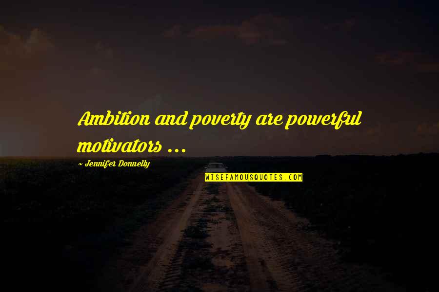 Maaco Quotes By Jennifer Donnelly: Ambition and poverty are powerful motivators ...