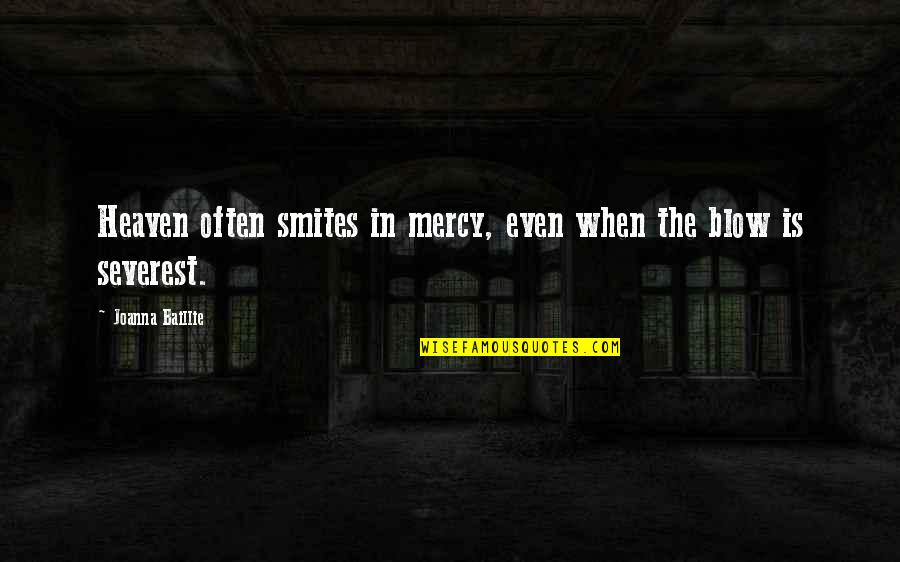 Maadili Mema Quotes By Joanna Baillie: Heaven often smites in mercy, even when the Maadili Mema Quotes By Joanna Baillie: Heaven often smites in mercy, even when the