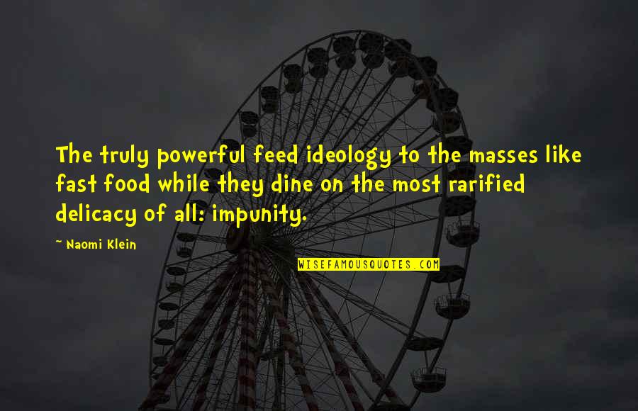 Maadili Mema Quotes By Naomi Klein: The truly powerful feed ideology to the masses Maadili Mema Quotes By Naomi Klein: The truly powerful feed ideology to the masses