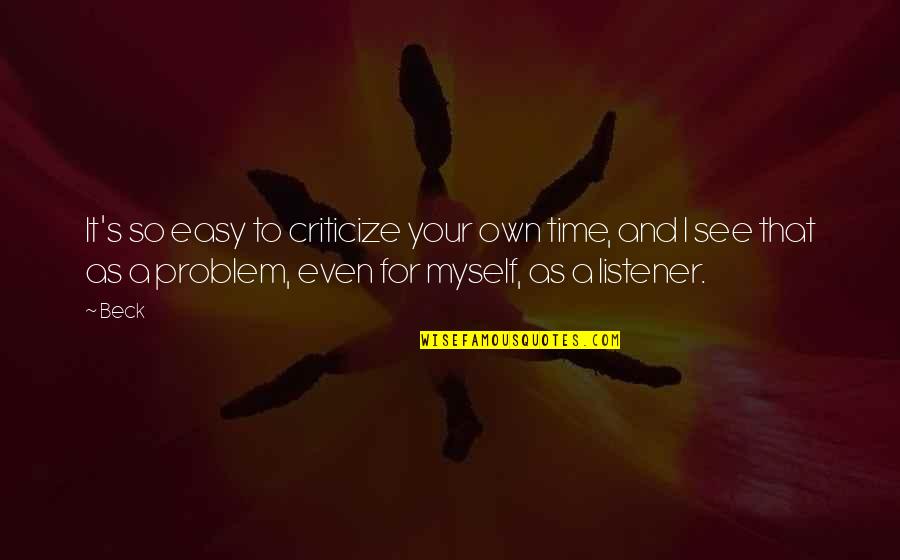 Maaf Kar Do Quotes By Beck: It's so easy to criticize your own time,