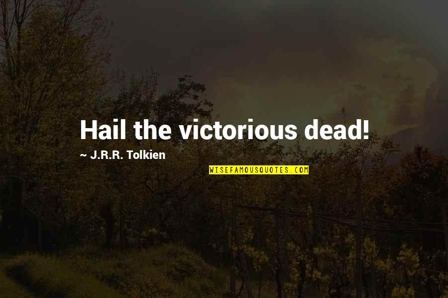 Maaf Kar Do Quotes By J.R.R. Tolkien: Hail the victorious dead!