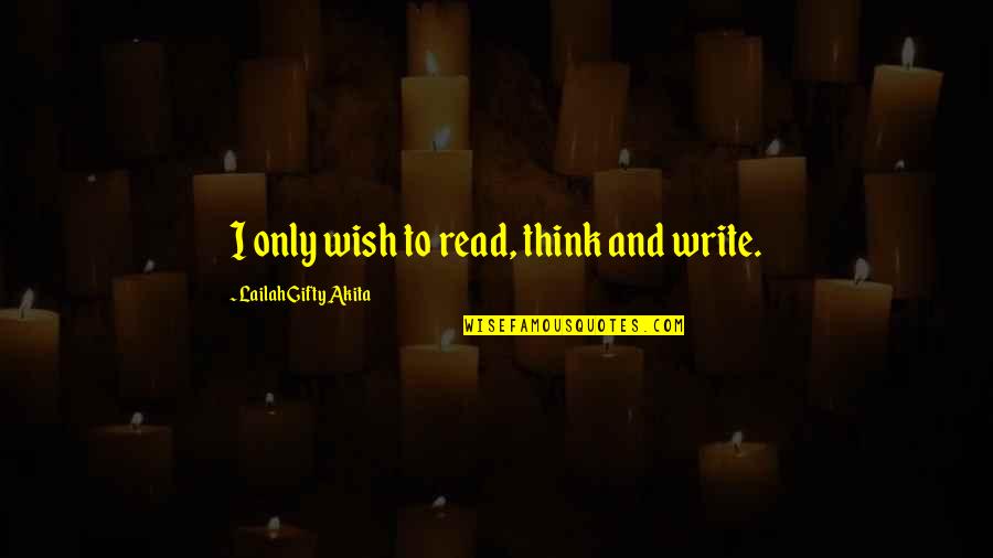 Maaf Karne Wala Bada Hota Hai Quotes By Lailah Gifty Akita: I only wish to read, think and write.