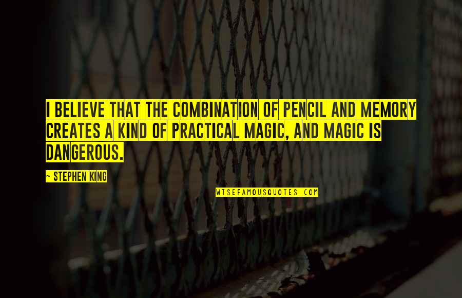 Maaf Quotes By Stephen King: I believe that the combination of pencil and