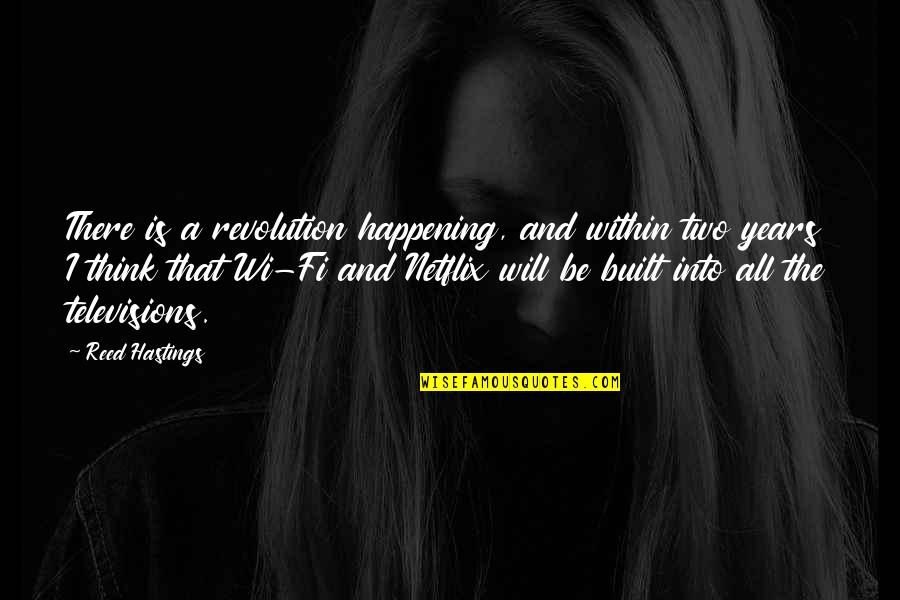 Maafkan Bila Quotes By Reed Hastings: There is a revolution happening, and within two