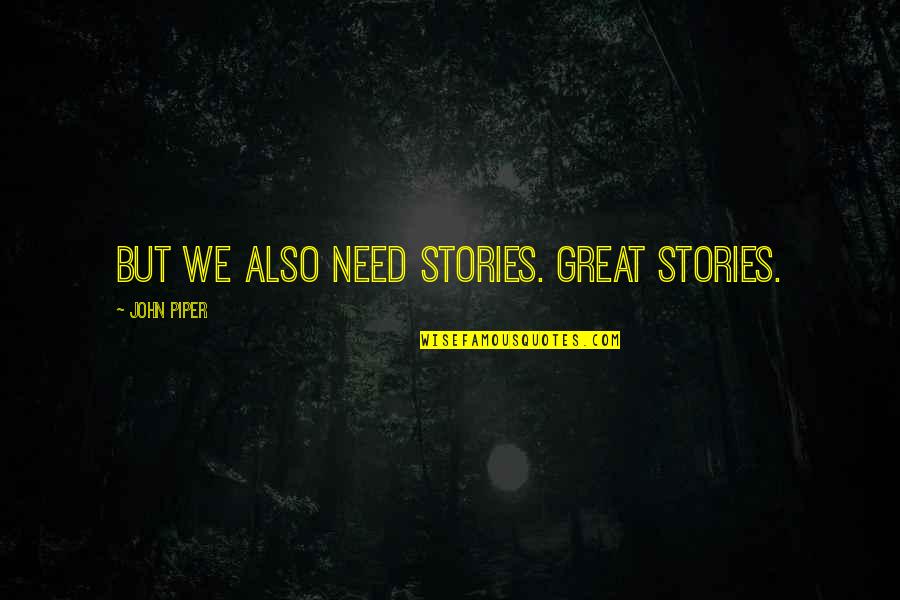 Maagd Betekenis Quotes By John Piper: But we also need stories. Great stories.