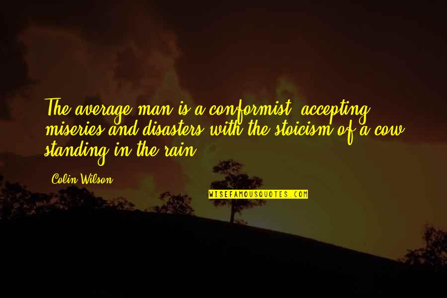 Maagdentoren Quotes By Colin Wilson: The average man is a conformist, accepting miseries
