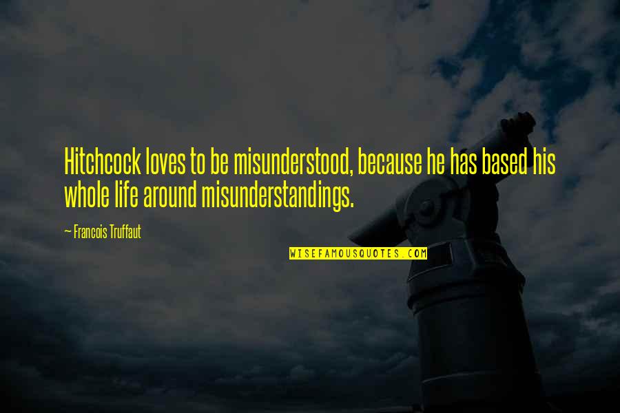 Maahan Imeytt M Quotes By Francois Truffaut: Hitchcock loves to be misunderstood, because he has Maahan Imeytt M Quotes By Francois Truffaut: Hitchcock loves to be misunderstood, because he has