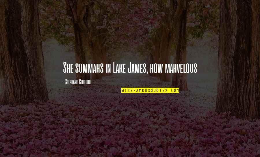 Maaike Jansen Quotes By Stephanie Clifford: She summahs in Lake James, how mahvelous