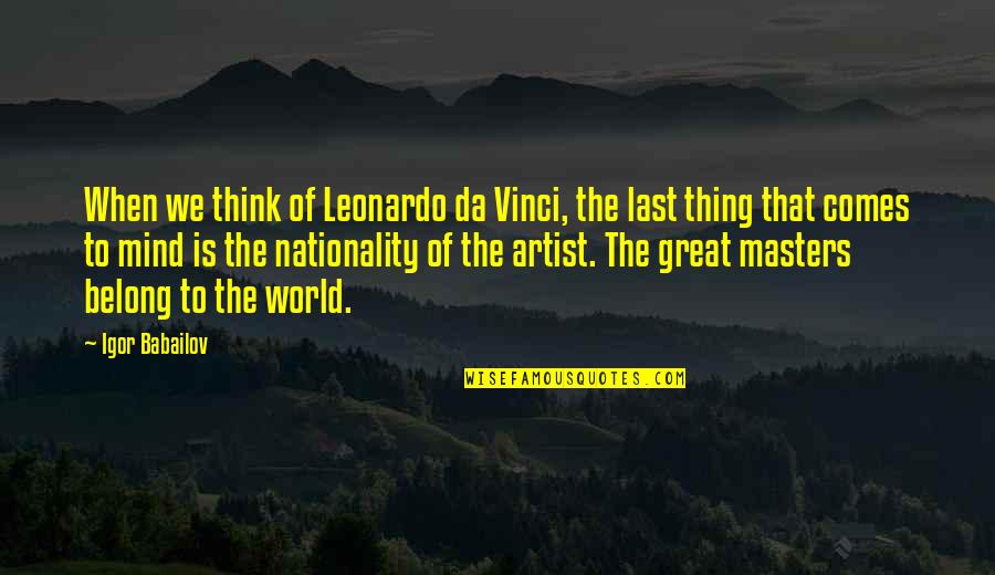 Maailmalle Net Quotes By Igor Babailov: When we think of Leonardo da Vinci, the