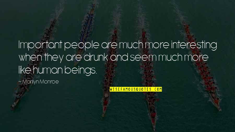 Maailman Ihmeet Quotes By Marilyn Monroe: Important people are much more interesting when they Maailman Ihmeet Quotes By Marilyn Monroe: Important people are much more interesting when they