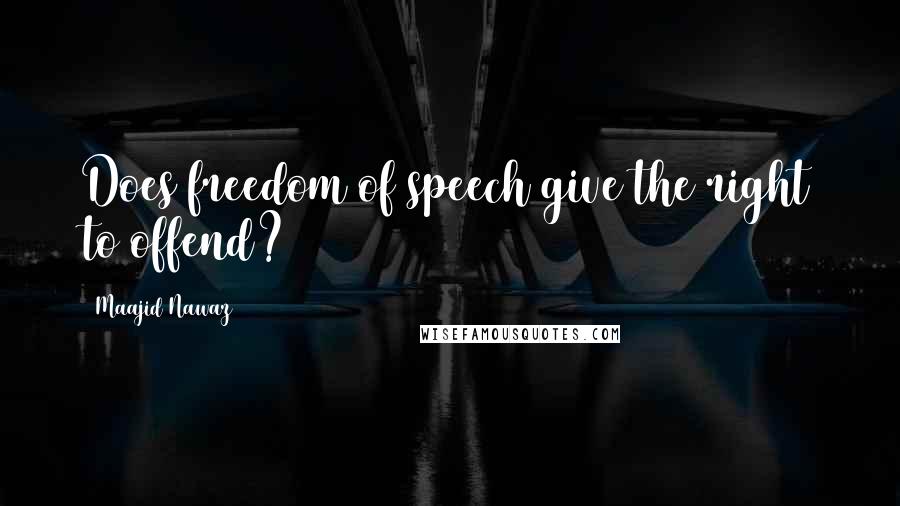 Maajid Nawaz quotes: Does freedom of speech give the right to offend?