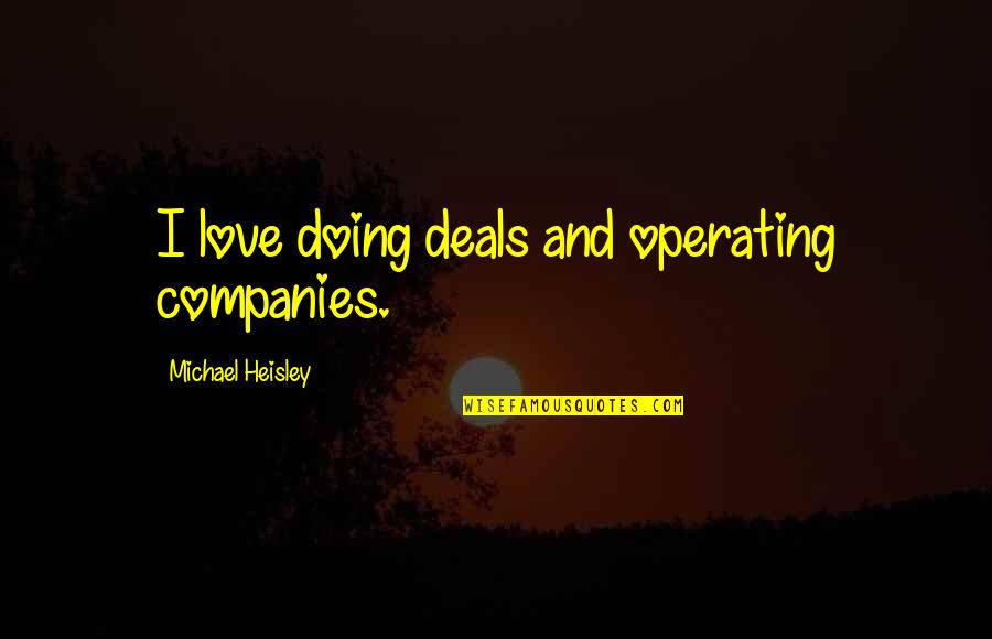 Maalesef Evrim Quotes By Michael Heisley: I love doing deals and operating companies.