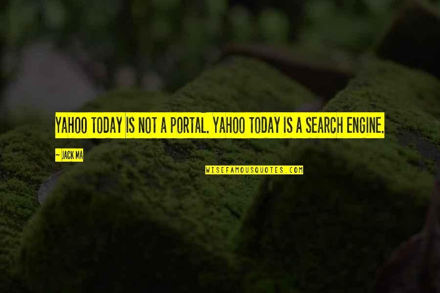 Ma'aleyk Quotes By Jack Ma: Yahoo today is not a portal. Yahoo today