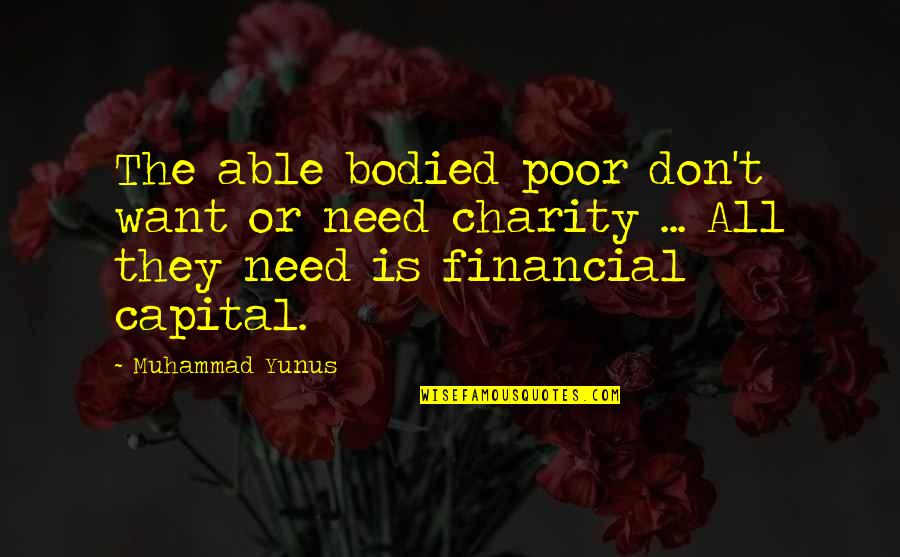 Maaliwalas Kahulugan Quotes By Muhammad Yunus: The able bodied poor don't want or need Maaliwalas Kahulugan Quotes By Muhammad Yunus: The able bodied poor don't want or need