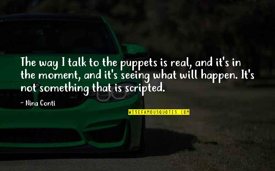 Maaliwalas Kahulugan Quotes By Nina Conti: The way I talk to the puppets is