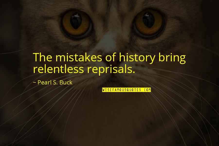 Maaliwalas Kahulugan Quotes By Pearl S. Buck: The mistakes of history bring relentless reprisals.
