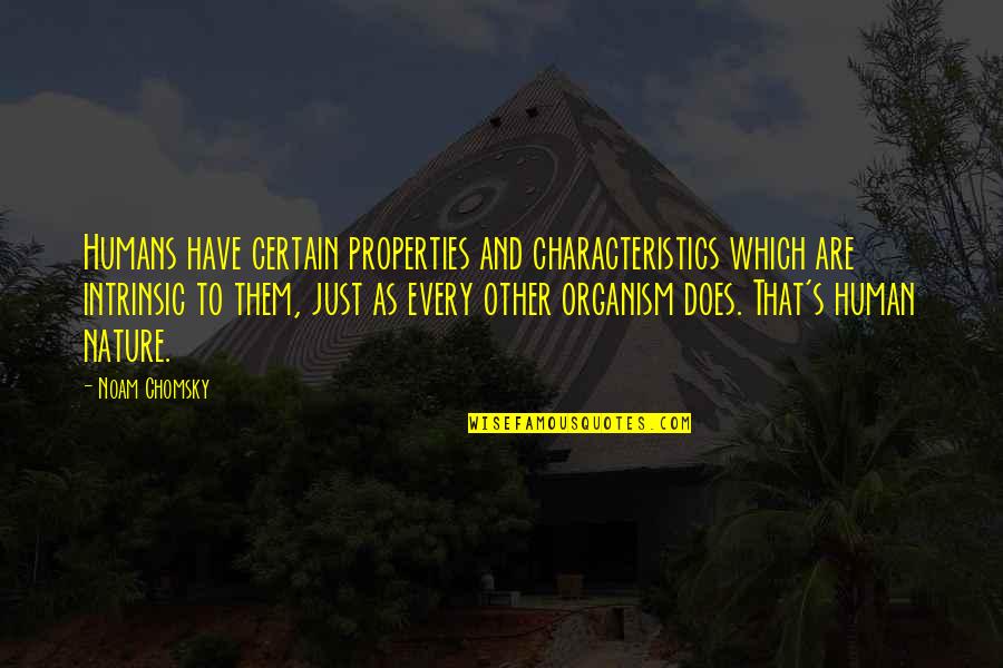 Maalouf Tony Quotes By Noam Chomsky: Humans have certain properties and characteristics which are Maalouf Tony Quotes By Noam Chomsky: Humans have certain properties and characteristics which are