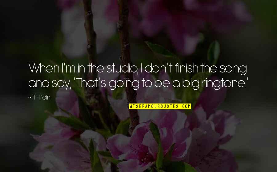 Maalouf Tony Quotes By T-Pain: When I'm in the studio, I don't finish Maalouf Tony Quotes By T-Pain: When I'm in the studio, I don't finish