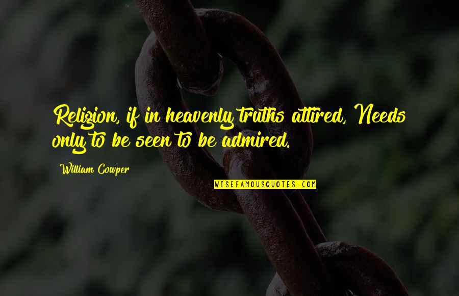Maalouf Tony Quotes By William Cowper: Religion, if in heavenly truths attired, Needs only