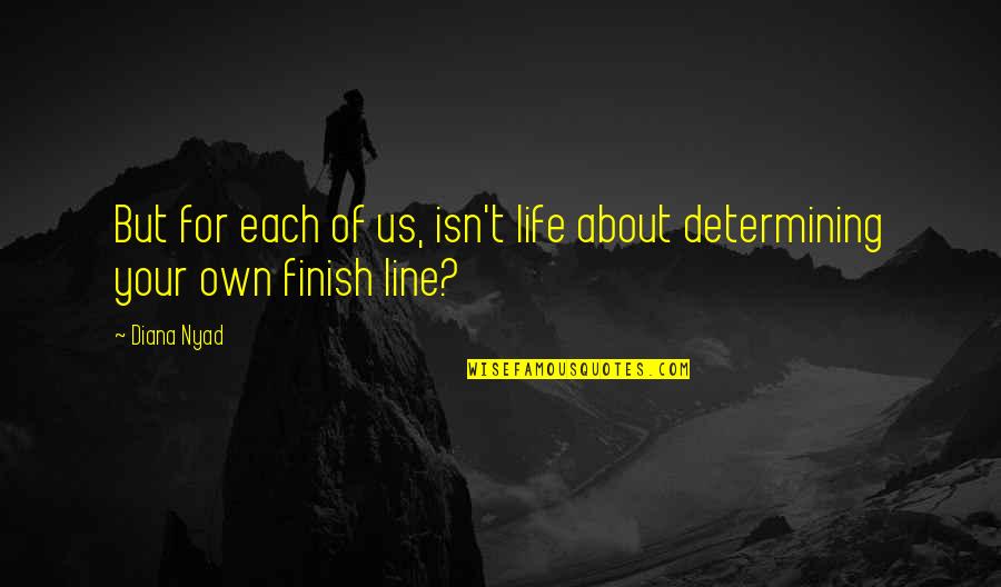 Maaltijden Bezorgen Quotes By Diana Nyad: But for each of us, isn't life about