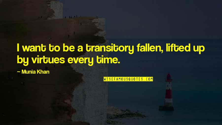 Maaltijden Bezorgen Quotes By Munia Khan: I want to be a transitory fallen, lifted