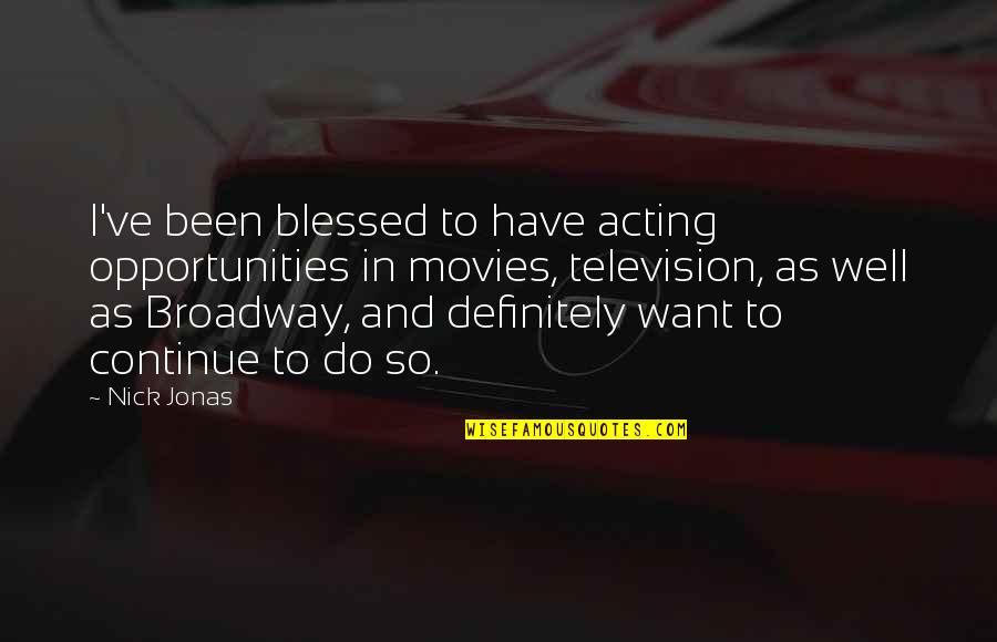 Maaltijden Bezorgen Quotes By Nick Jonas: I've been blessed to have acting opportunities in