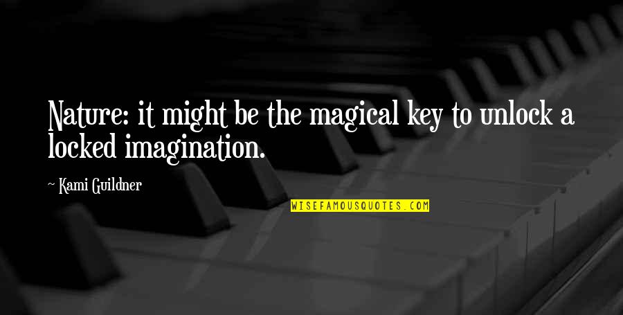 Maan Benedick Quotes By Kami Guildner: Nature: it might be the magical key to