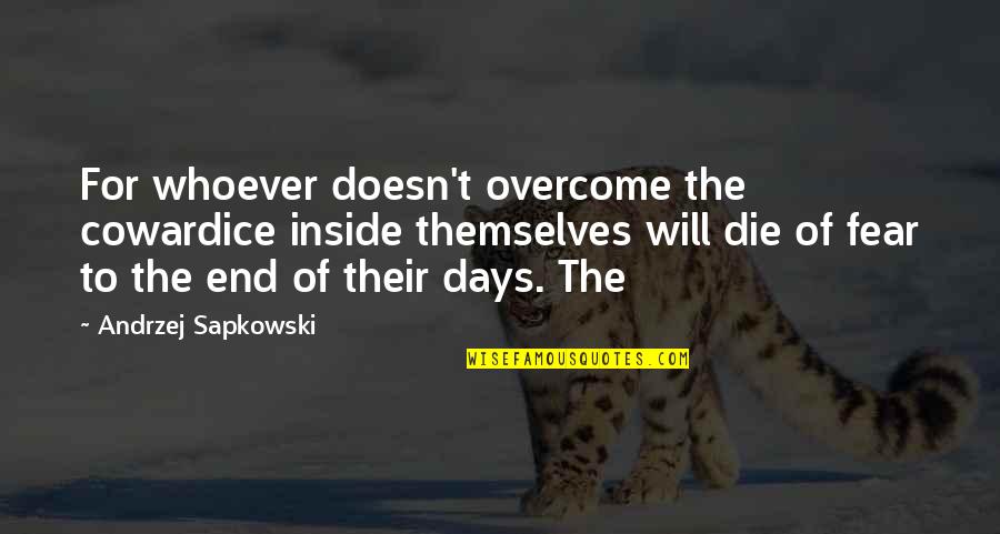 Maan Jao Quotes By Andrzej Sapkowski: For whoever doesn't overcome the cowardice inside themselves Maan Jao Quotes By Andrzej Sapkowski: For whoever doesn't overcome the cowardice inside themselves