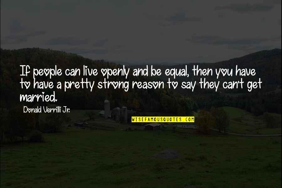 Maan Ki Dua Quotes By Donald Verrilli Jr.: If people can live openly and be equal, Maan Ki Dua Quotes By Donald Verrilli Jr.: If people can live openly and be equal,