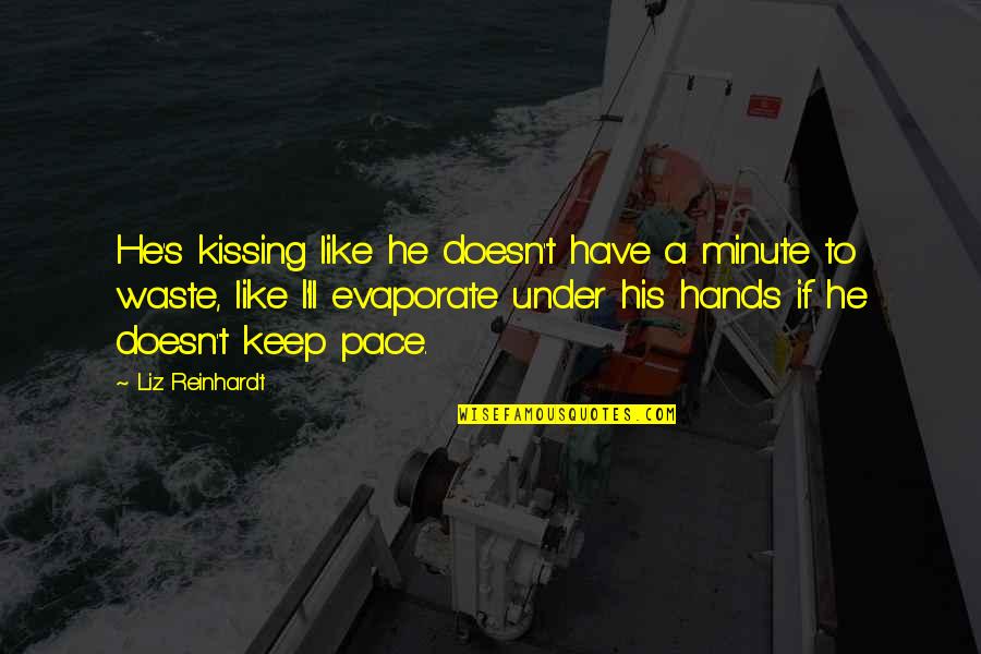 Maan Ki Dua Quotes By Liz Reinhardt: He's kissing like he doesn't have a minute Maan Ki Dua Quotes By Liz Reinhardt: He's kissing like he doesn't have a minute
