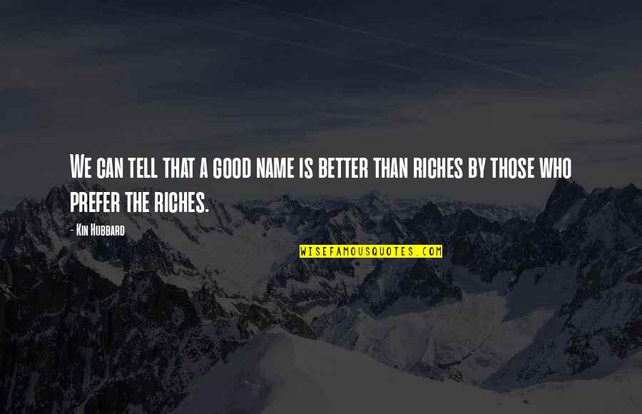 Maanas Sharma Quotes By Kin Hubbard: We can tell that a good name is
