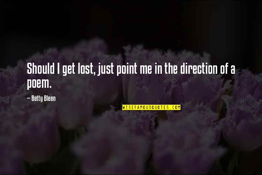 Maandag Weer Quotes By Betty Bleen: Should I get lost, just point me in