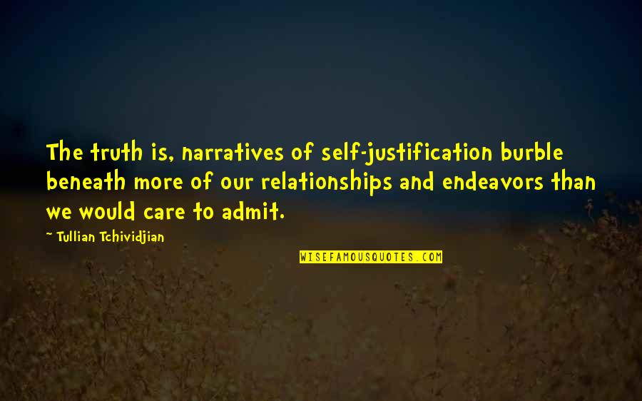 Maanden In Frans Quotes By Tullian Tchividjian: The truth is, narratives of self-justification burble beneath