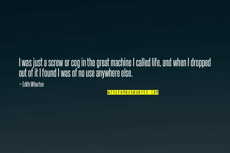 Maaneditons Quotes By Edith Wharton: I was just a screw or cog in Maaneditons Quotes By Edith Wharton: I was just a screw or cog in