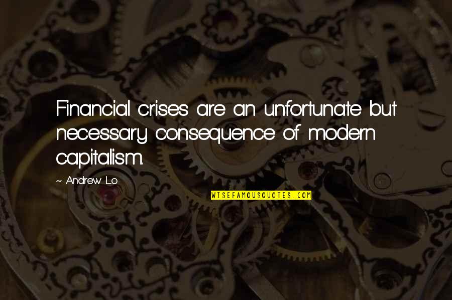 Maang Tika Quotes By Andrew Lo: Financial crises are an unfortunate but necessary consequence