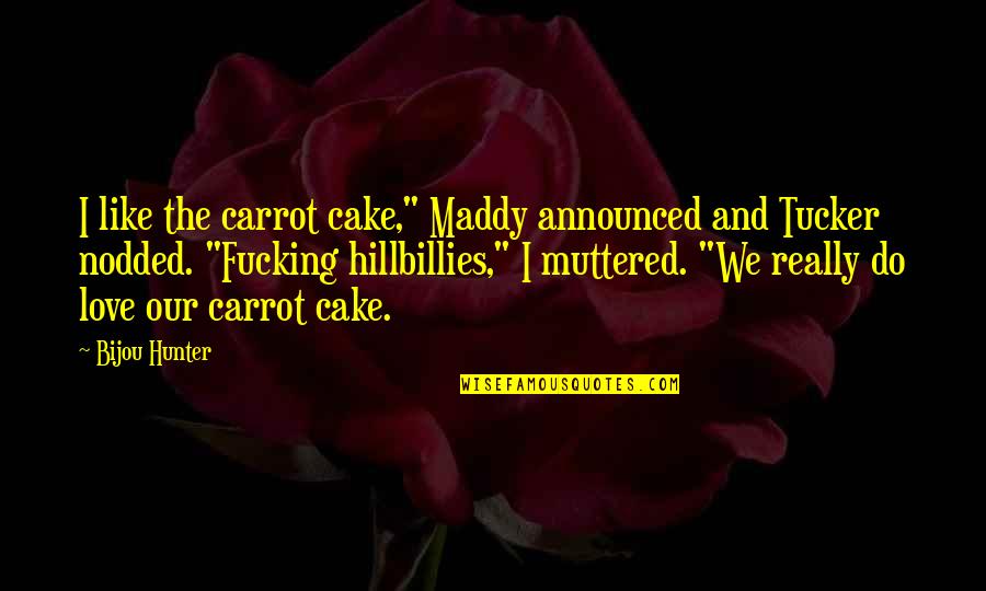 Maangchi Fried Quotes By Bijou Hunter: I like the carrot cake," Maddy announced and