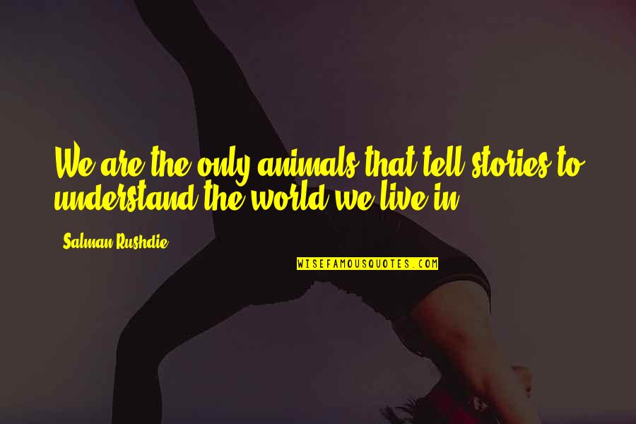 Maangchi Fried Quotes By Salman Rushdie: We are the only animals that tell stories
