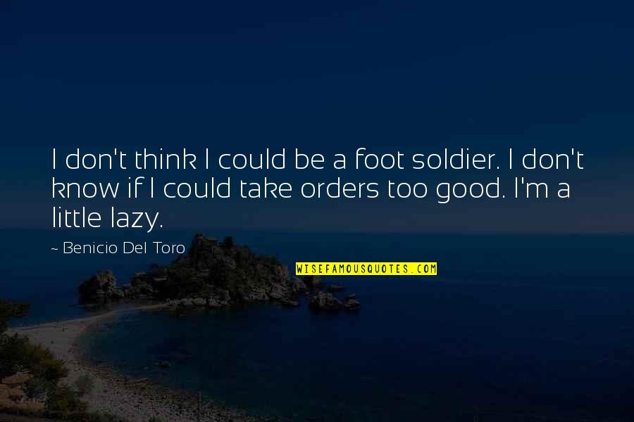 Maan's Quotes By Benicio Del Toro: I don't think I could be a foot